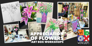 Art Box Workshops, adult art classes Tuesday morning, "Appreciation of Flowers", term 2